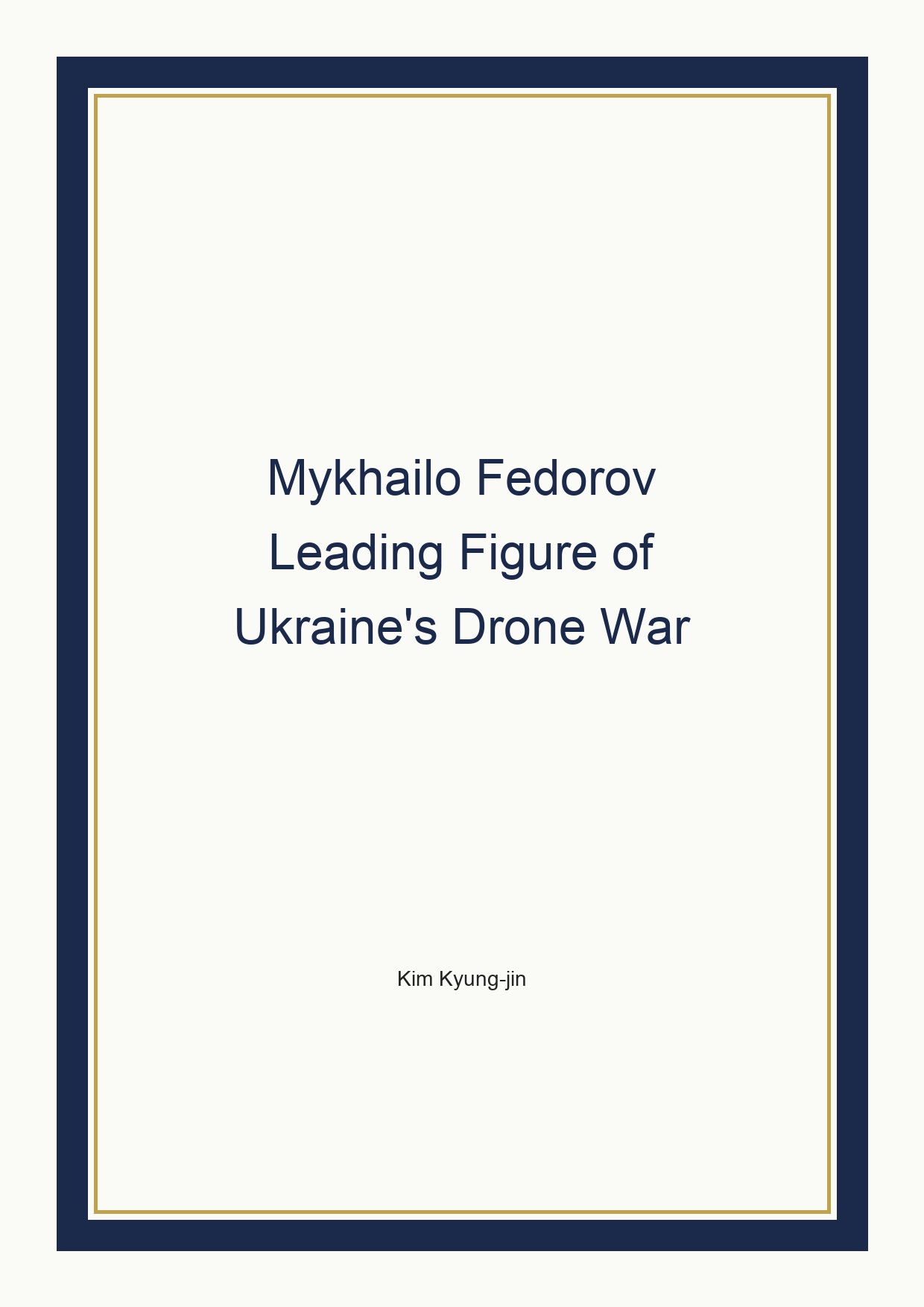 Mykhailo Fedorov, Leading Figure of Ukraine's Drone War cover