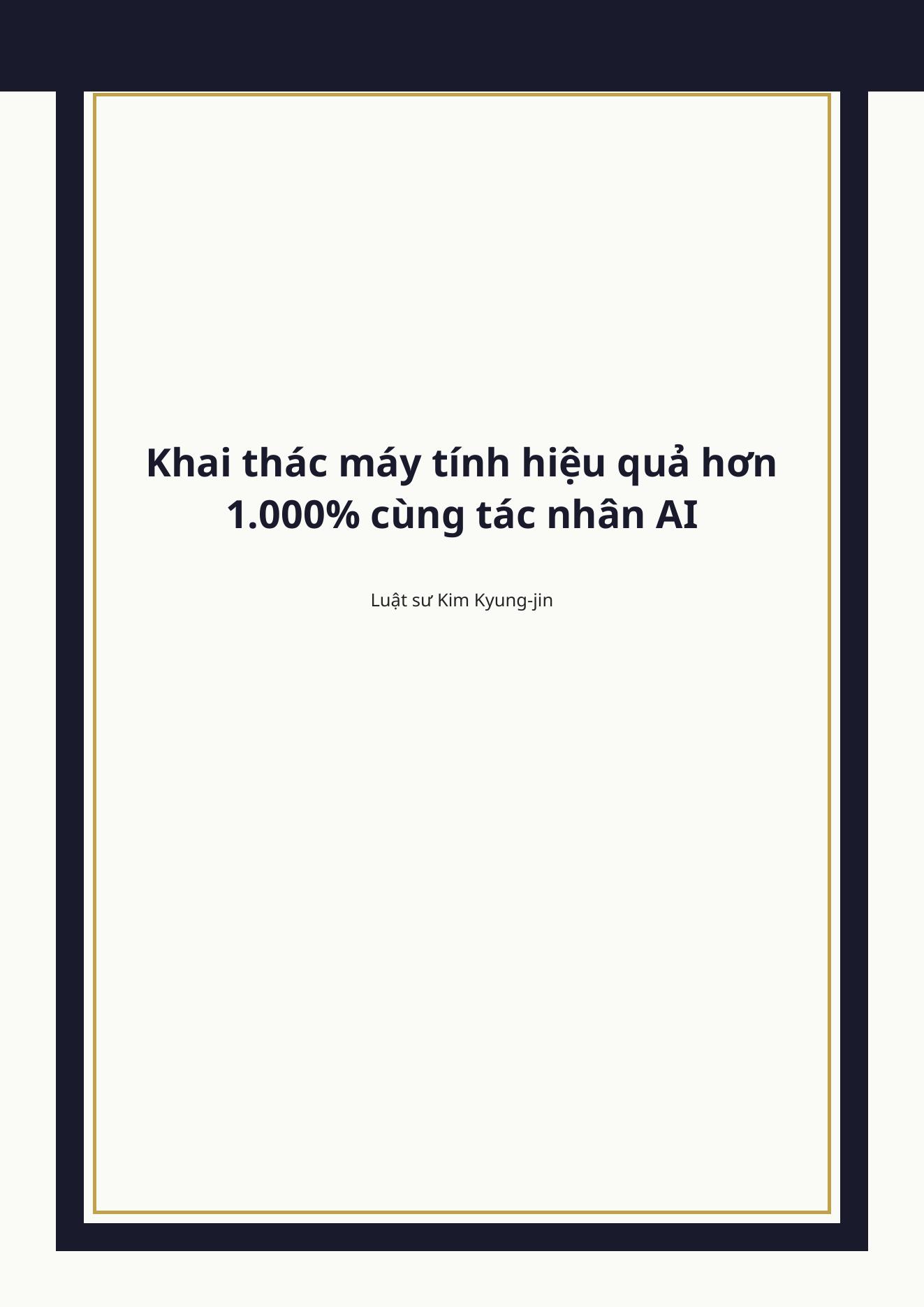 Bìa sách Khai thác máy tính hiệu quả hơn 1.000% cùng tác nhân AI